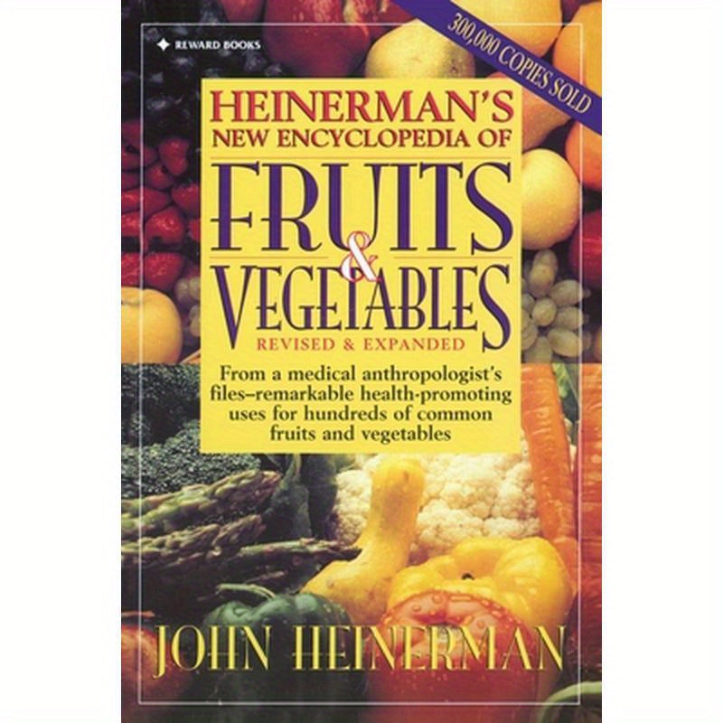 Heinerman's New Encyclopedia of Fruits & Vegetables: Revised & Expanded