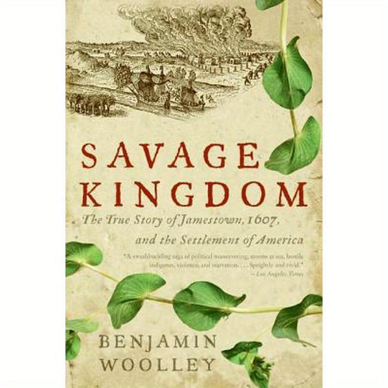 Savage Kingdom: The True Story of Jamestown, 1607, and the Settlement of America