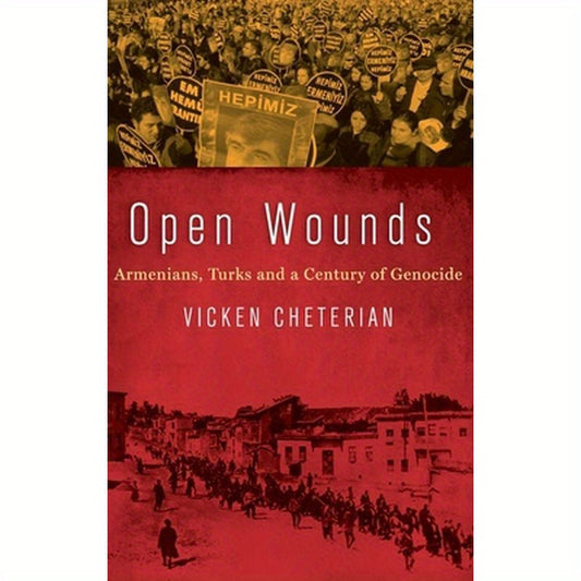 Open Wounds: Armenians, Turks and a Century of Genocide