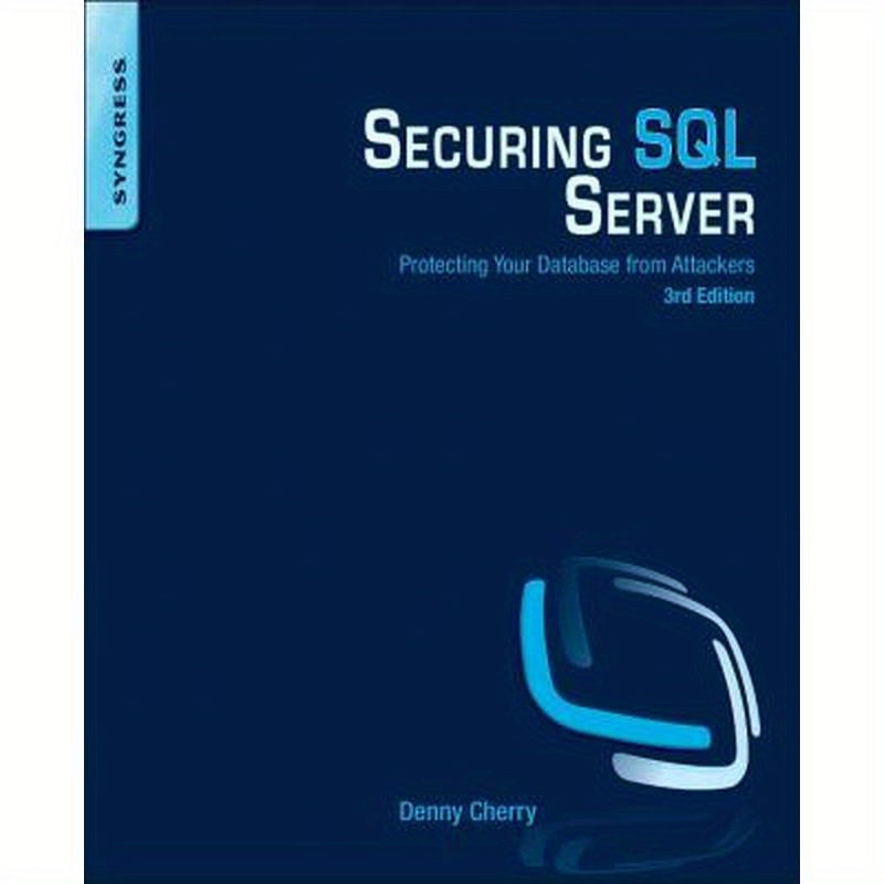 Securing SQL Server: Protecting Your Database from Attackers