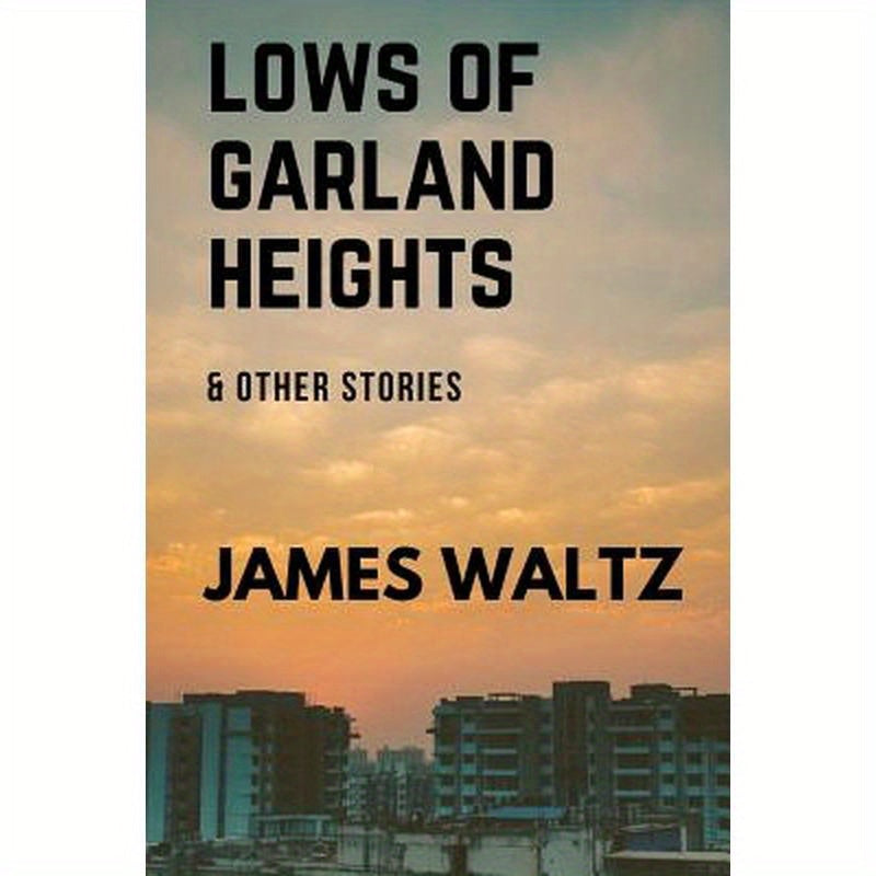 Lows of Garland Heights & other stories