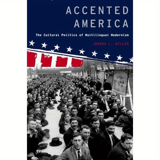 Accented America: The Cultural Politics of Multilingual Modernism