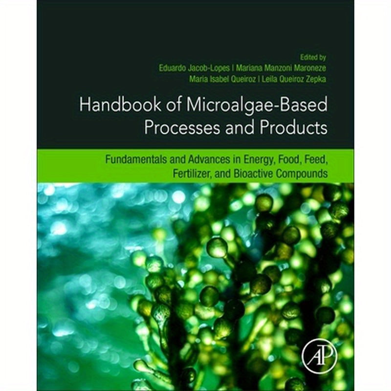 Handbook of Microalgae-Based Processes and Products: Fundamentals and Advances in Energy, Food, Feed, Fertilizer, and Bioactive Compounds