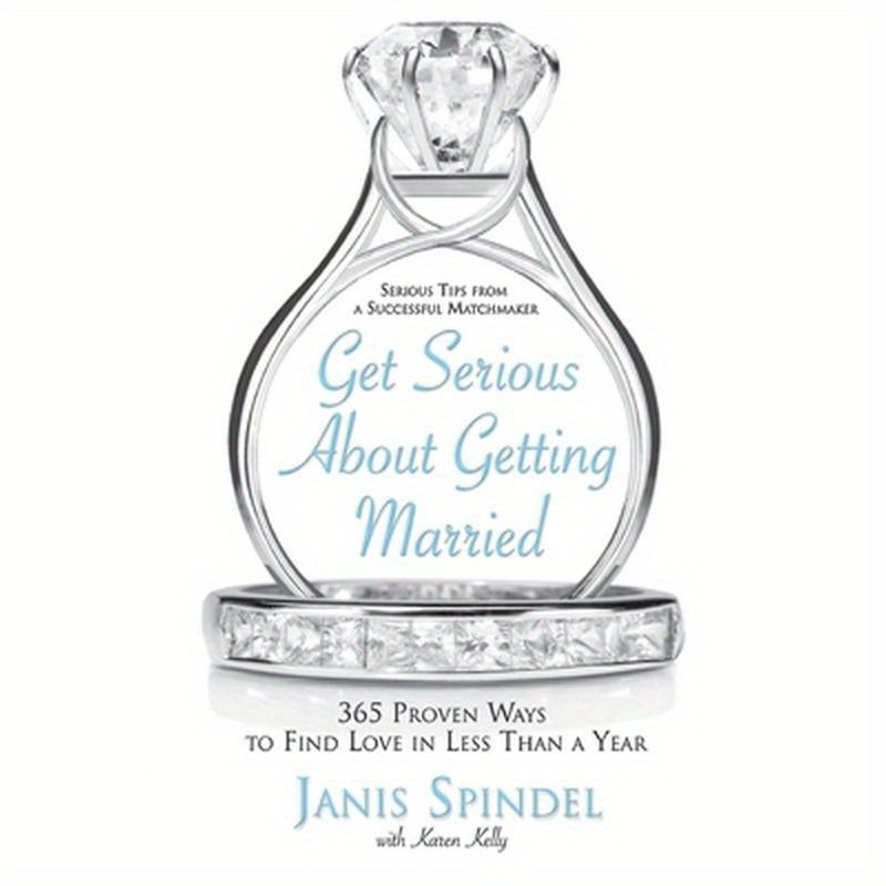 Get Serious about Getting Married: 365 Proven Ways to Find Love in Less Than a Year