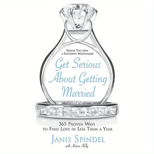 Get Serious about Getting Married: 365 Proven Ways to Find Love in Less Than a Year