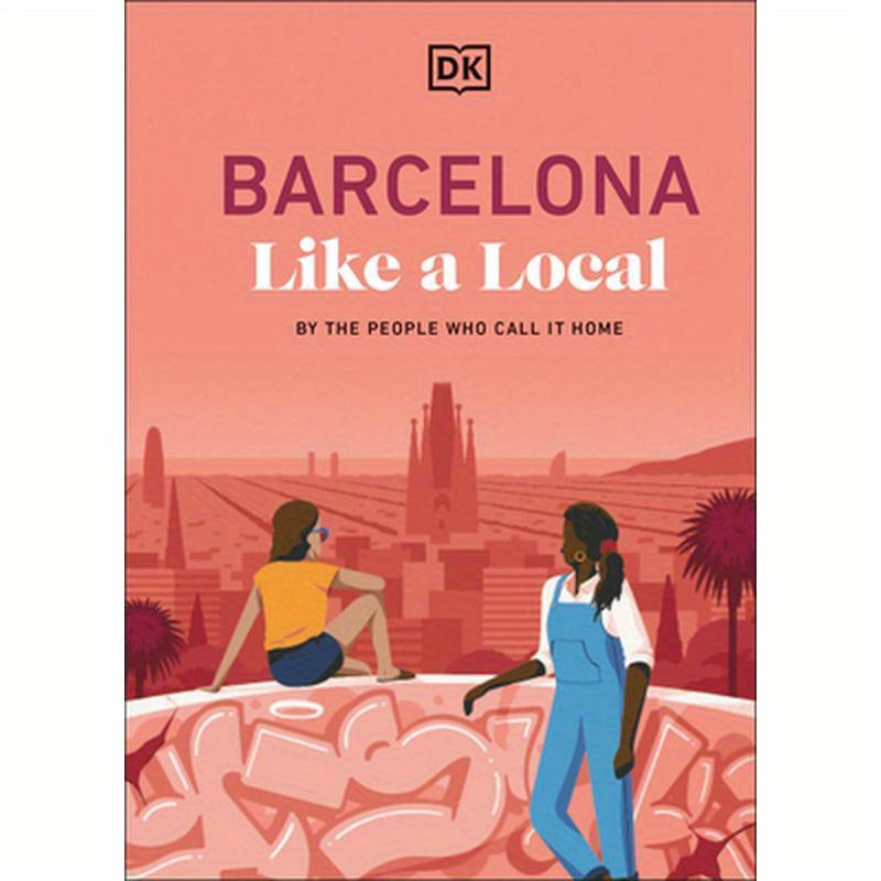 Barcelona Like a Local: By the People Who Call It Home