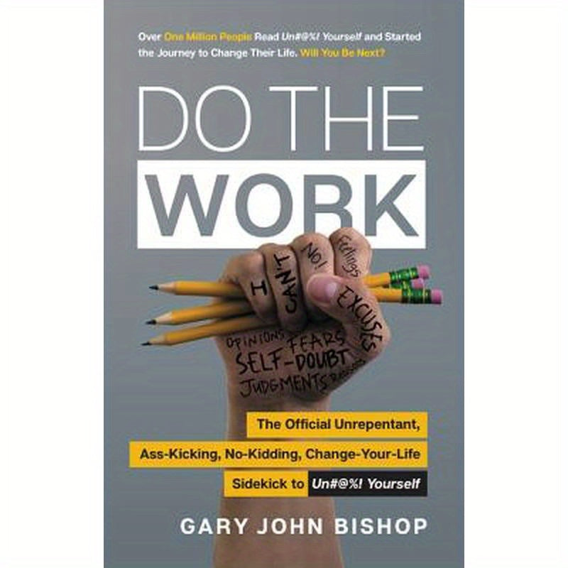 Do the Work: The Official Unrepentant, Ass-Kicking, No-Kidding, Change-Your-Life Sidekick to Unfu*k Yourself