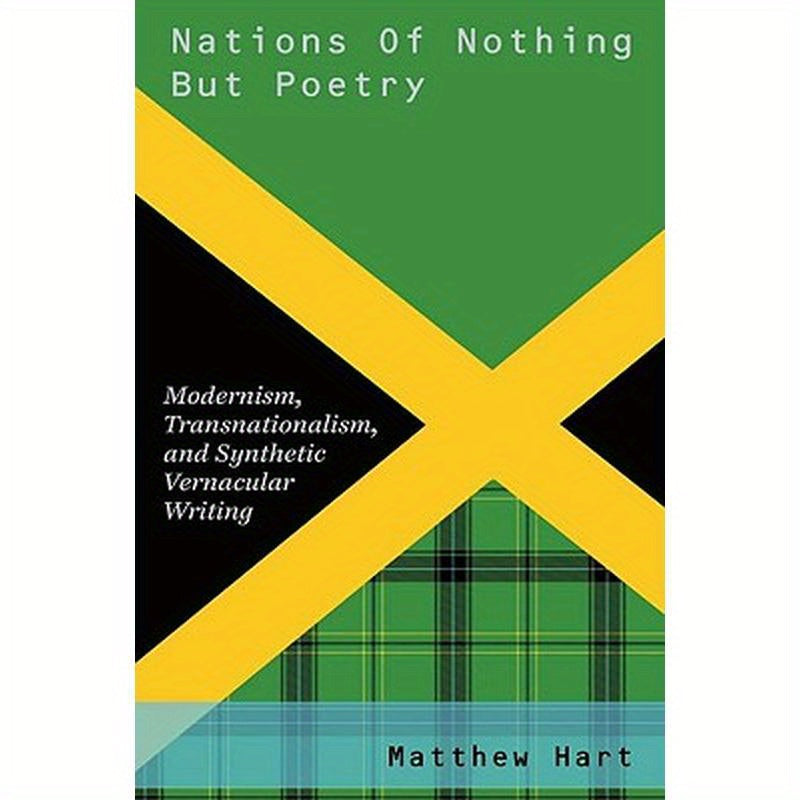 Nations of Nothing But Poetry: Modernism, Transnationalism, and Synthetic Vernacular Writing