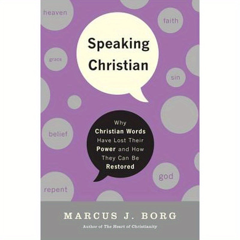 Speaking Christian: Why Christian Words Have Lost Their Meaning and Power--And How They Can Be Restored