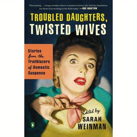 Troubled Daughters, Twisted Wives: Stories from the Trailblazers of Domestic Suspense