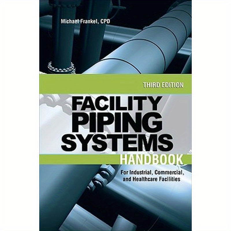 Facility Piping Systems Handbook: For Industrial, Commercial, and Healthcare Facilities