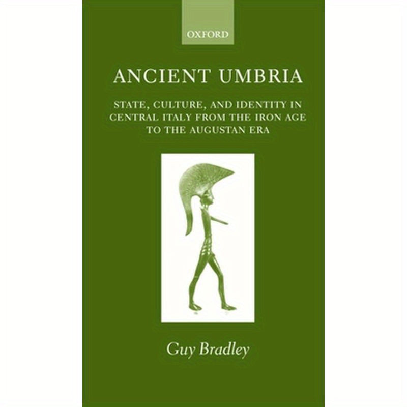 Ancient Umbria: State, Culture, and Identity in Central Italy from the Iron Age to the Augustan Era