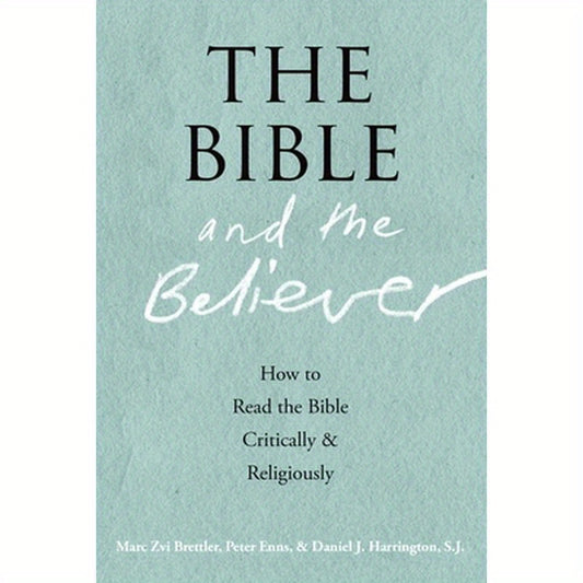 The Bible and the Believer: How to Read the Bible Critically and Religiously