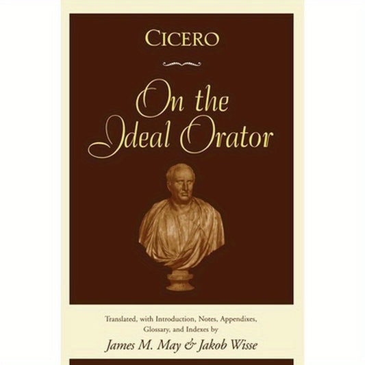 Cicero: On the Ideal Orator