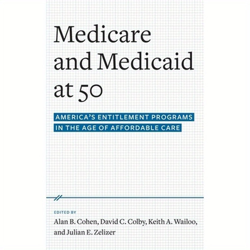 Medicare and Medicaid at 50: America's Entitlement Programs in the Age of Affordable Care