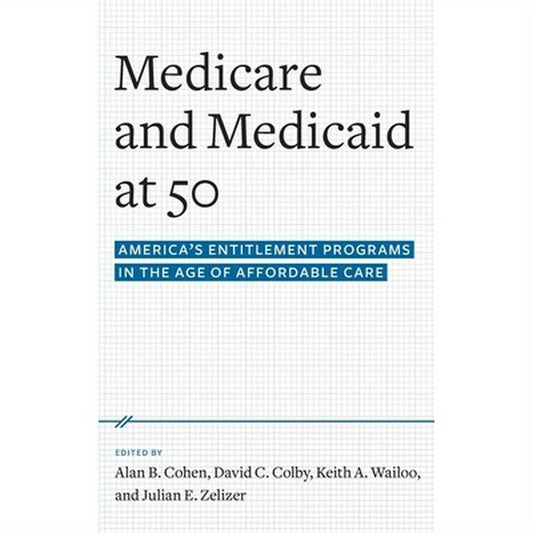 Medicare and Medicaid at 50: America's Entitlement Programs in the Age of Affordable Care
