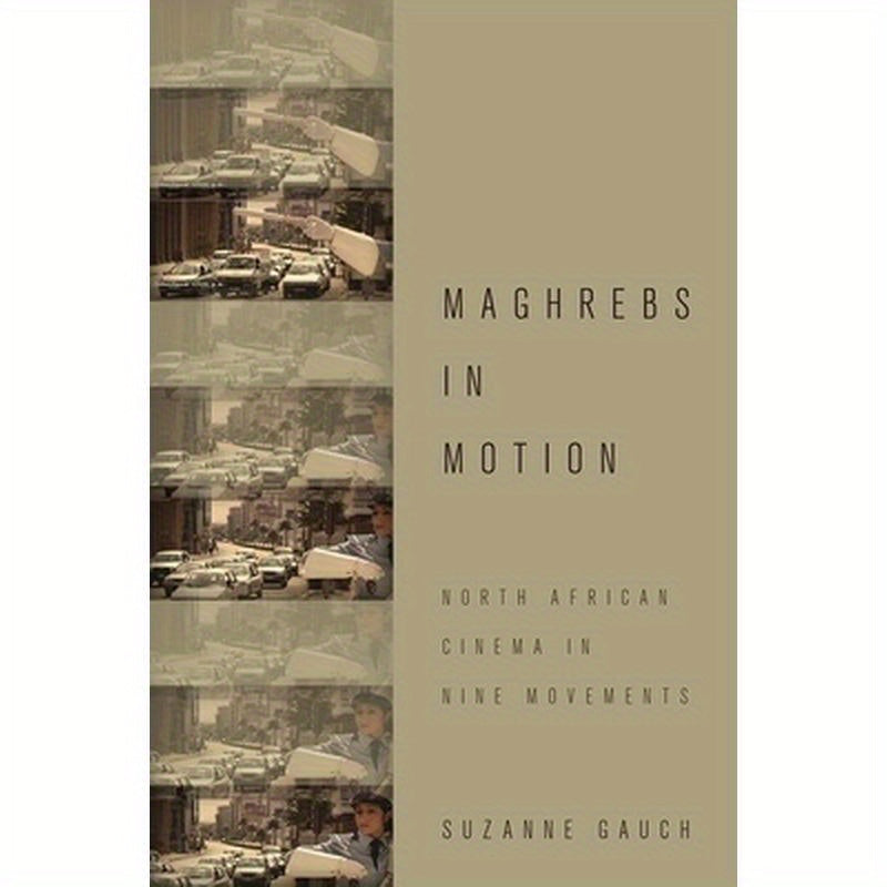 Maghrebs in Motion: North African Cinema in Nine Movements