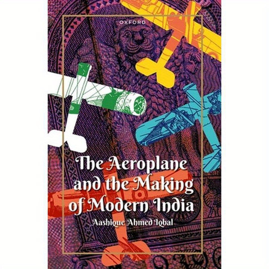 The Aeroplane and the Making of Modern India