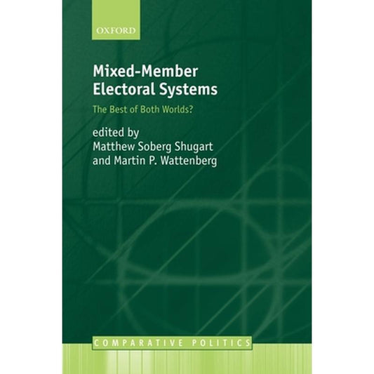 Mixed-Member Electoral Systems: The Best of Both Worlds?