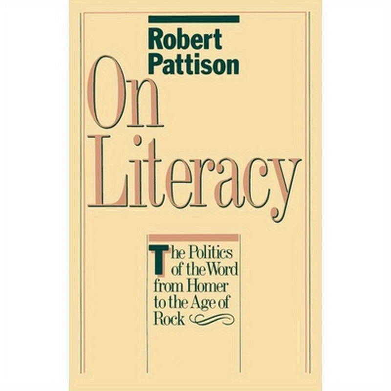 On Literacy: The Politics of the Word from Homer to the Age of Rock