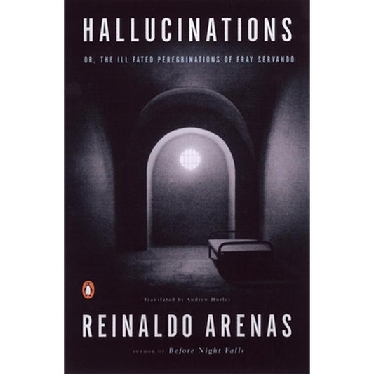 Hallucinations: Or, the Ill-Fated Peregrinations of Fray Servando