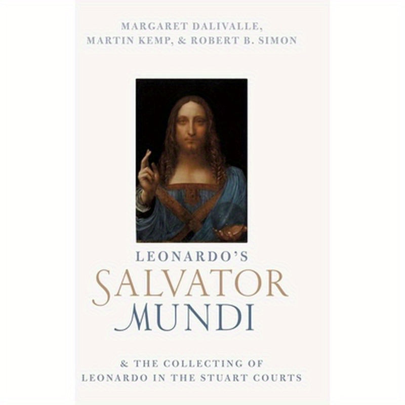 Leonardo's Salvator Mundi and the Collecting of Leonardo in the Stuart Courts