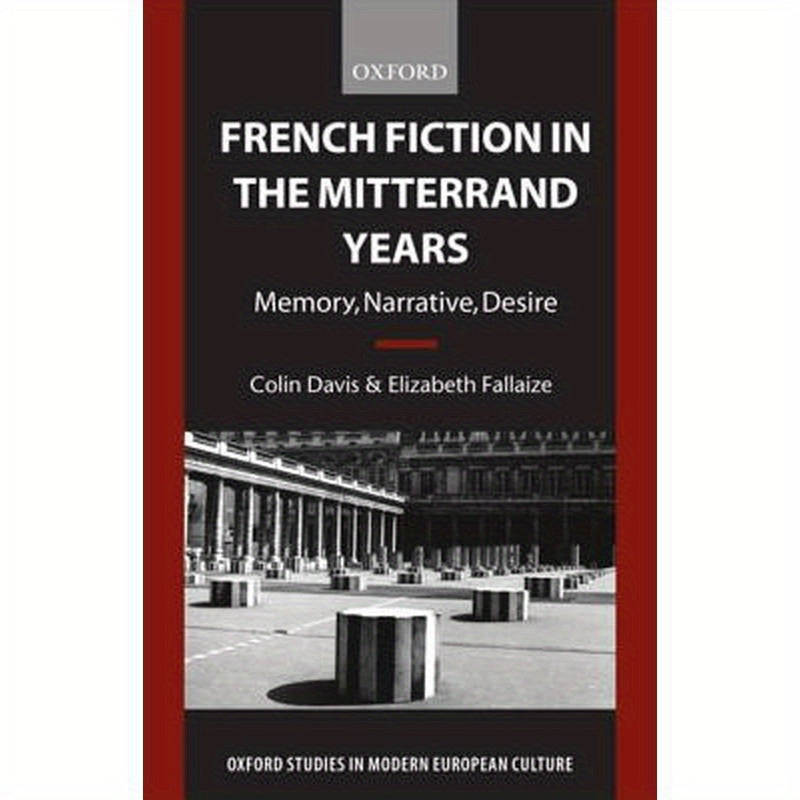 French Fiction in the Mitterrand Years: Memory, Narrative, Desire