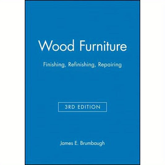 Wood Furniture: Finishing, Refinishing, Repairing
