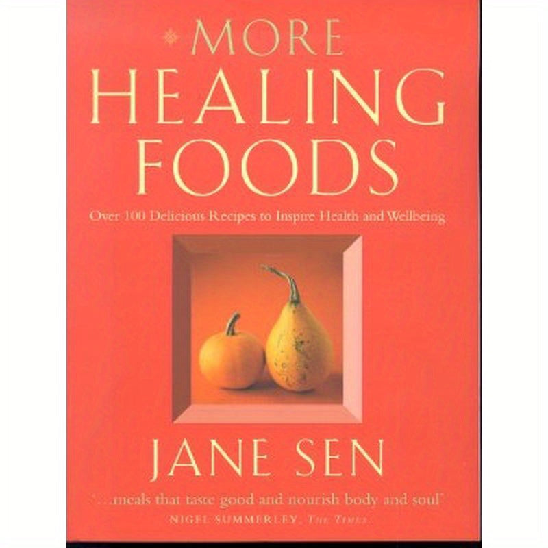 More Healing Foods: Over 100 Delicious Recipes to Inspire Health and Wellbeing
