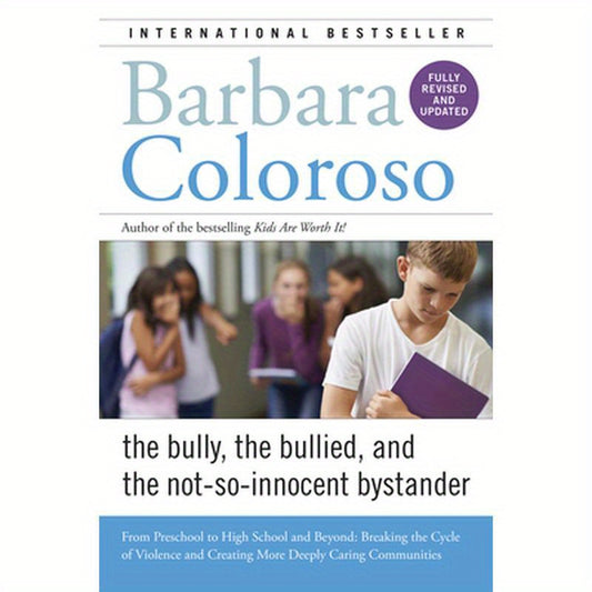 Bully, the Bullied, and the Not-So-Innocent Bystander: From Preschool to High School and Beyond: Breaking the Cycle of Violence and Creating More Deep