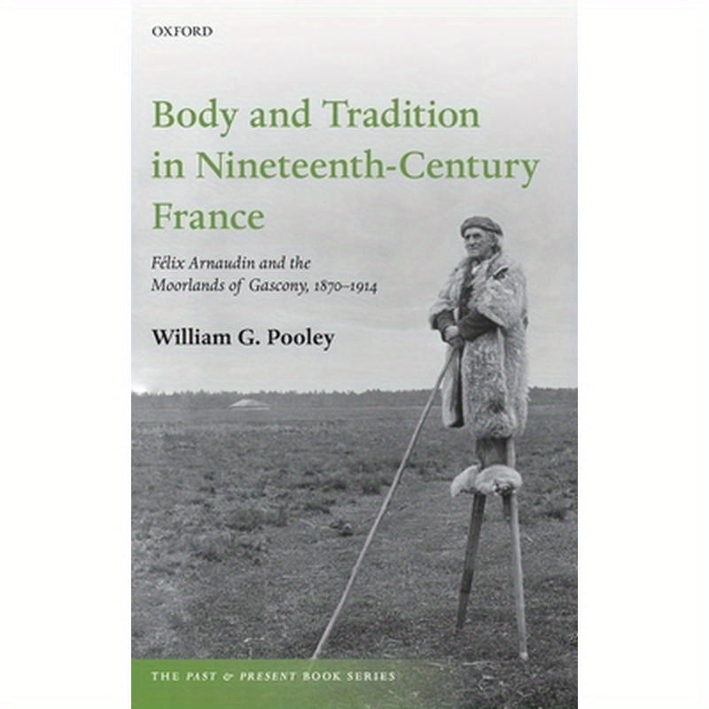 Body and Tradition in Nineteenth-Century France: Felix Arnaudin and the Moorlands of Gascony, 1870-1914
