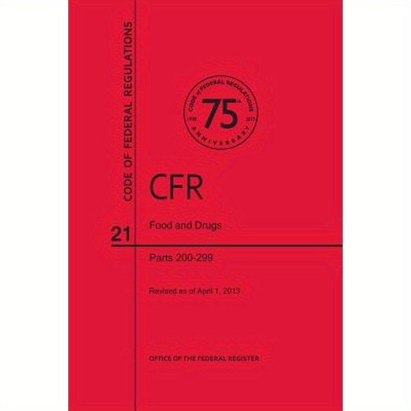 Code of Federal Regulations, Title 21, Food and Drugs, PT. 200-299, Revised as of April 1, 2013