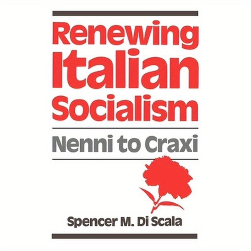 Renewing Italian Socialism: Nenni to Craxi