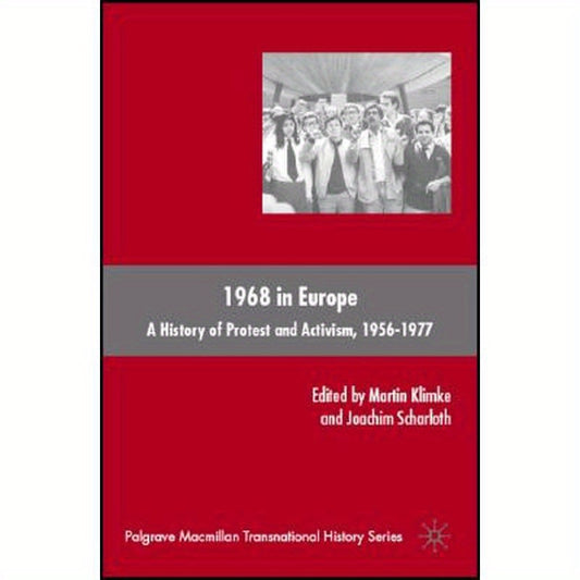 1968 in Europe: A History of Protest and Activism, 1956-1977