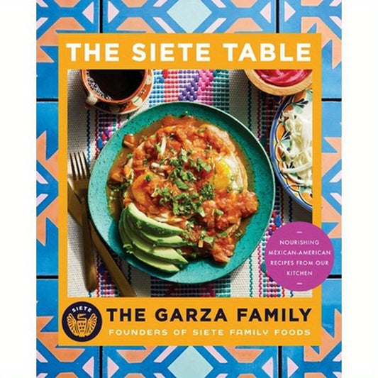Siete Table: Nourishing Mexican-American Recipes from Our Kitchen