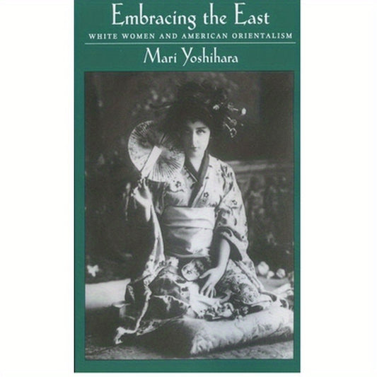 Embracing the East: White Women and American Orientalism