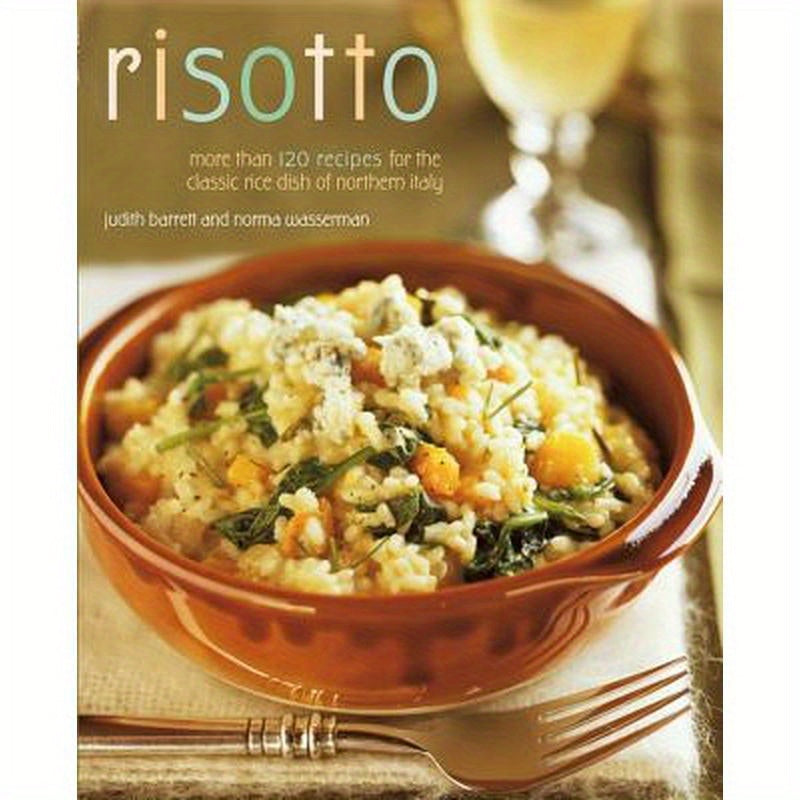 Risotto: More Than 100 Recipes for the Classic Rice Disk of Northern Italy