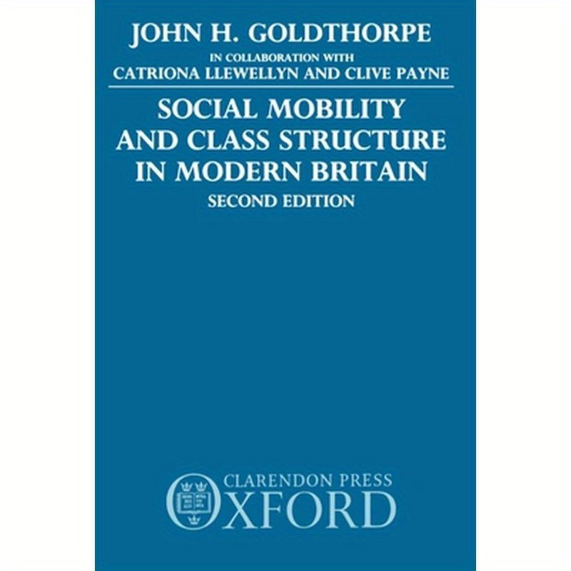 Social Mobility and Class Structure in Modern Britain