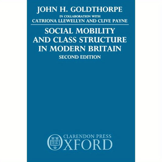 Social Mobility and Class Structure in Modern Britain