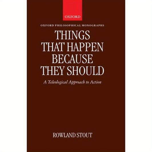 Things That Happen Because They Should: A Teleological Approach to Action