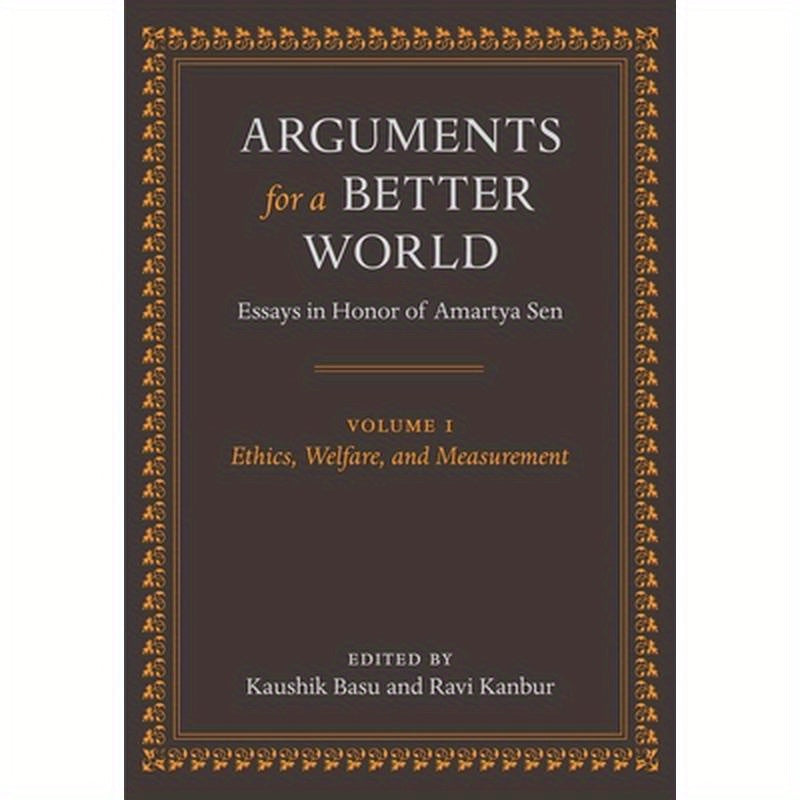 Arguments for a Better World: Essays in Honor of Amartya Sen: Volume I: Ethics, Welfare, and Measurement