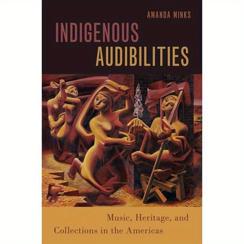 Indigenous Audibilities: Music, Heritage, and Collections in the Americas