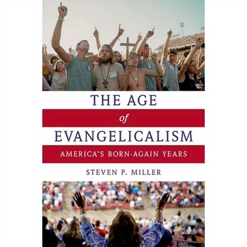 Age of Evangelicalism: America's Born-Again Years