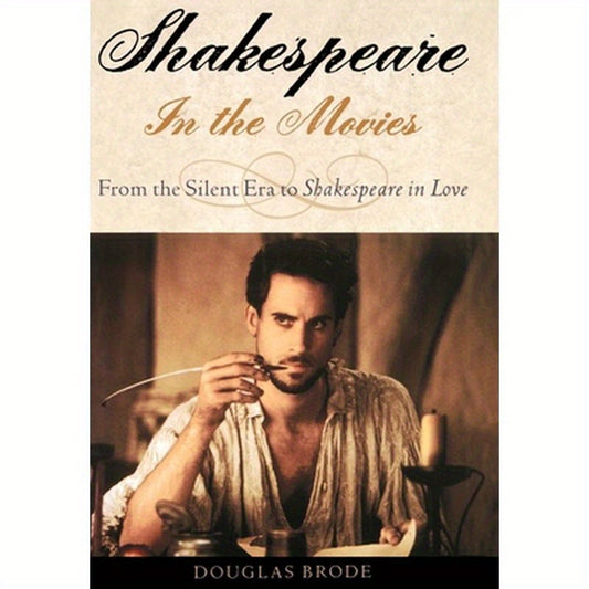 Shakespeare in the Movies: From the Silent Era to Shakespeare in Love