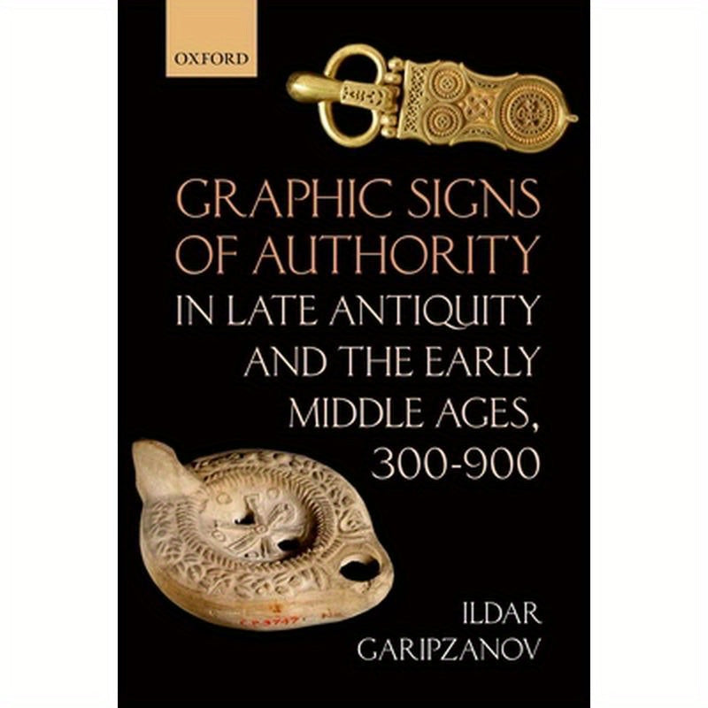 Graphic Signs of Authority in Late Antiquity and the Early Middle Ages