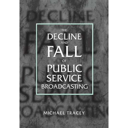 Decline and Fall of Public Service Broadcasting