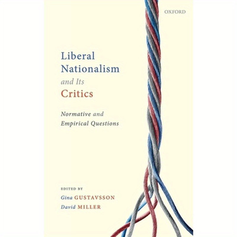 Liberal Nationalism and Its Critics: Normative and Empirical Questions