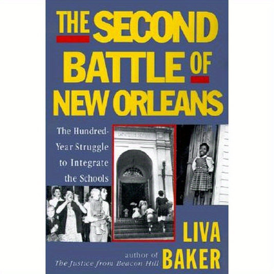 The Second Battle of New Orleans: The Hundred-Year Struggle to Integrate the Schools