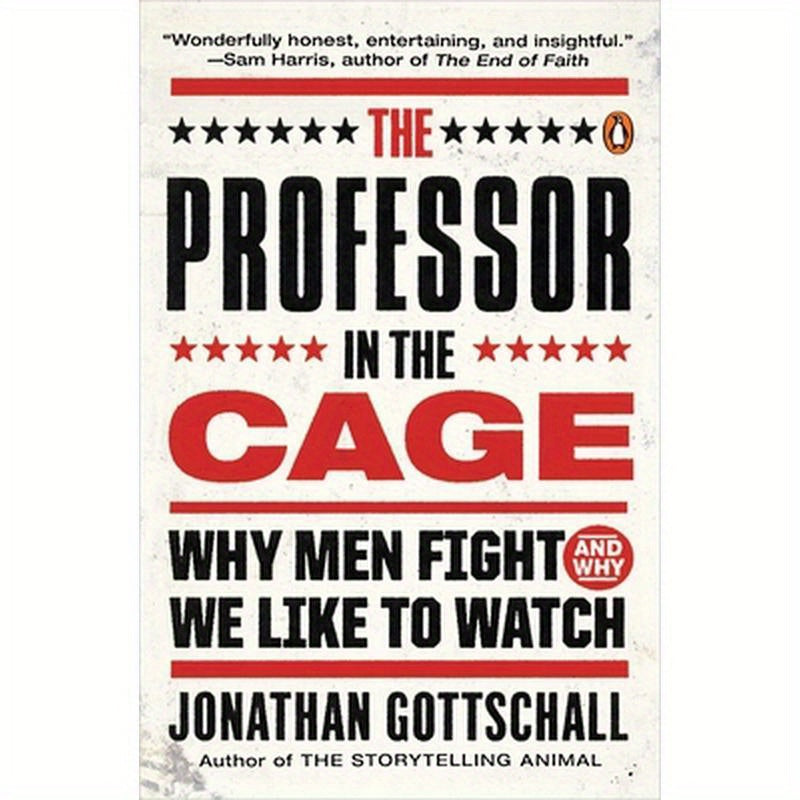The Professor in the Cage: Why Men Fight and Why We Like to Watch