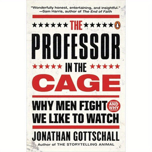 The Professor in the Cage: Why Men Fight and Why We Like to Watch